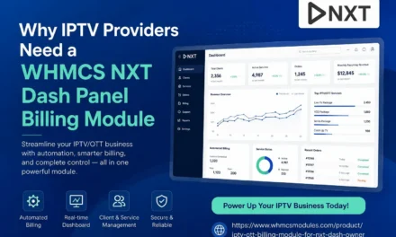 Why IPTV Providers Need a WHMCS NXT Dash Panel Billing Module