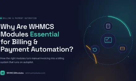 Why Are WHMCS Modules Essential for Billing and Payment Automation?